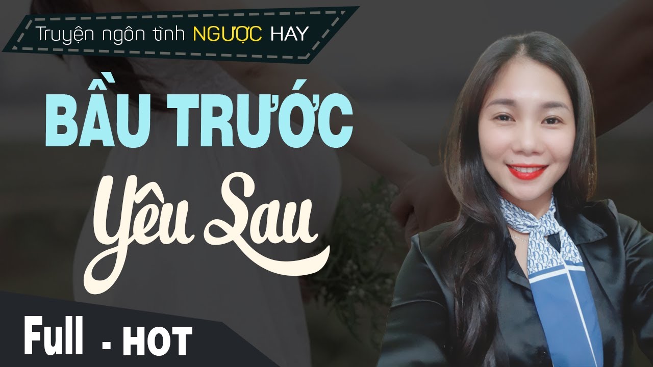 Có Bầu Trước Yêu Sau - Truyện Ngôn Tình Ăn Trước Có Bầu Mới Cưới MC Mai Thủy Kể