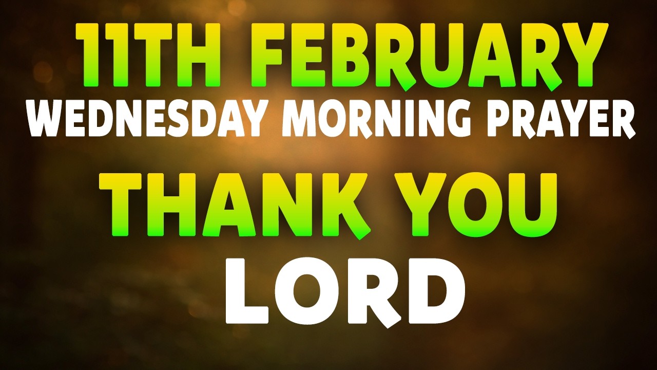 11th February Wednesday Morning Prayer | Thank You Lord for Another Day |  Gratitude Prayer