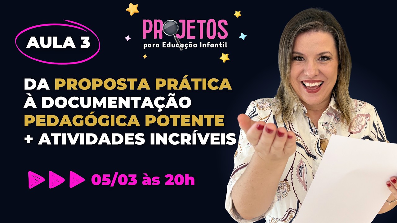 AULA 3 - DA PROPOSTA PRÁTICA À DOCUMENTAÇÃO PEDAGÓGICA POTENTE | ATIVIDADES INCRÍVEIS