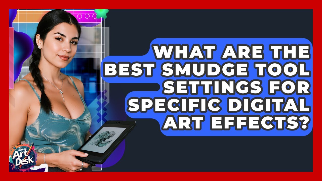 What Are The Best Smudge Tool Settings For Specific Digital Art Effects? - The Virtual Art Desk