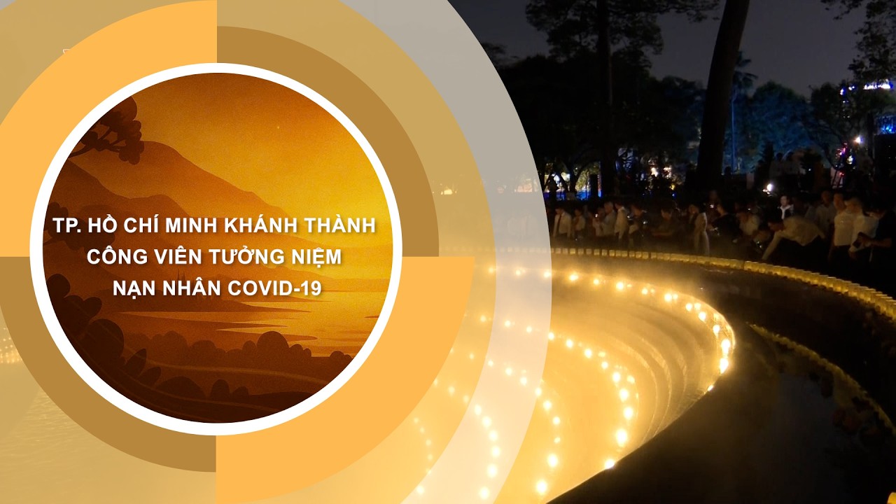 TP. HỒ CHÍ MINH KHÁNH THÀNH CÔNG VIÊN TƯỞNG NIỆM NẠN NHÂN COVID-19
