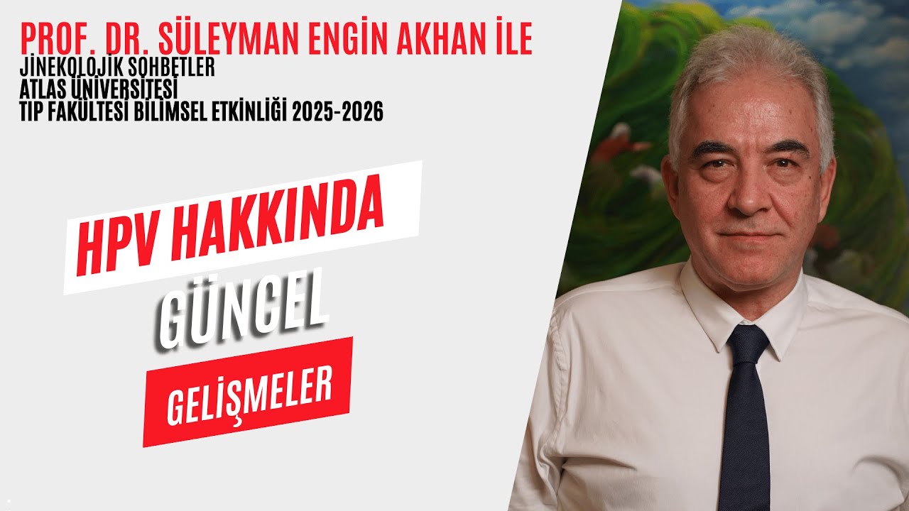 HPV HAKKINDA GÜNCEL GELİŞMLER - Prof. Dr. Süleyman Engin Akhan