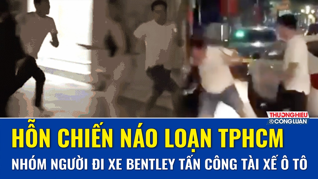 Tối 10/2: Xác minh vụ nhóm người đi xe Bentley tấn công tài xế ô tô 7 chỗ gây náo loạn ở TPHCM