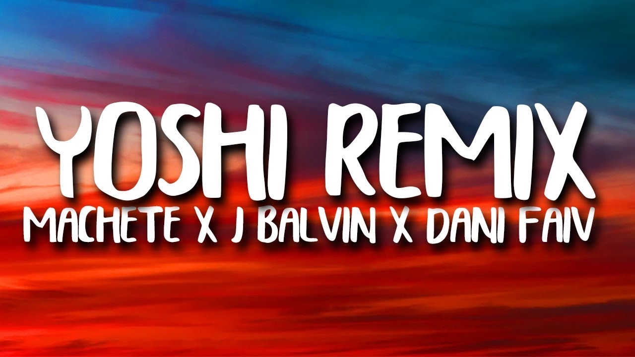 J.Balvin & MACHETE - YOSHI REMIX (Letra/Lyrics/Testo) ft. tha Supreme, Fabri Fibra, Capo Plaza
