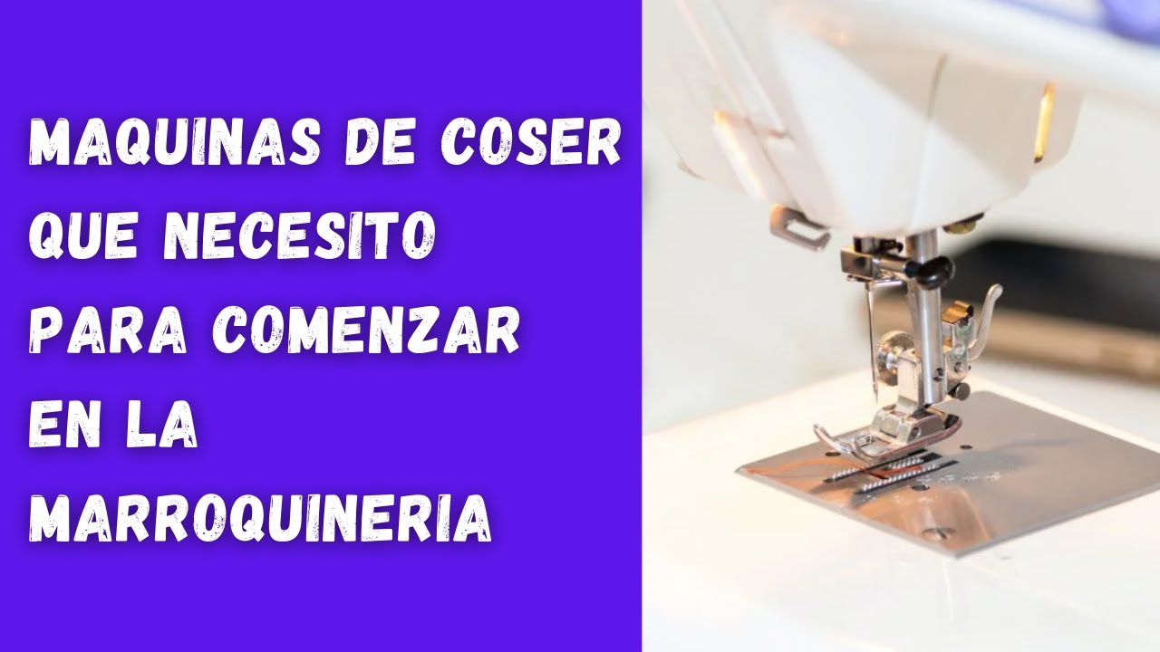 Maquinas de coser que nos pueden servir para comenzar en la marroquiner&iacute;a b&aacute;sica. Video instructivo