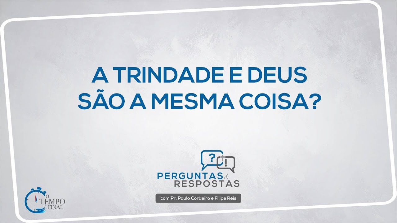 A Trindade e Deus são a mesma coisa? | Perguntas & Respostas