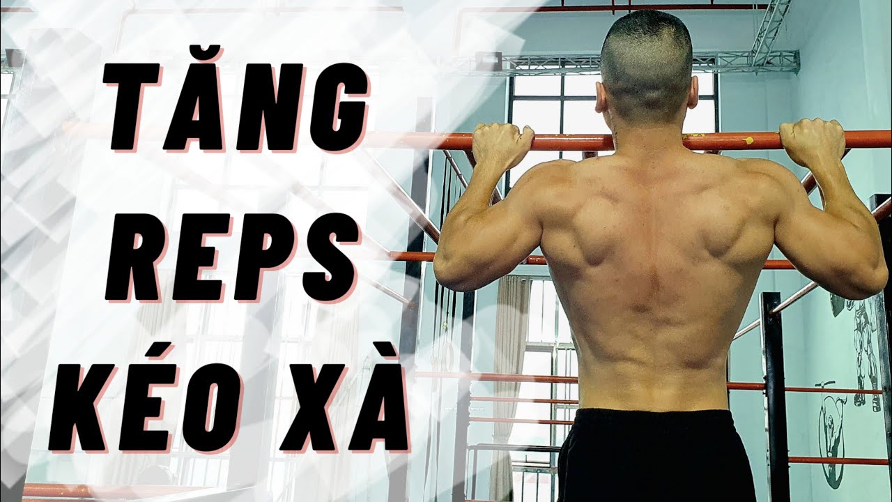 Làm sao để tăng khả năng HÍT XÀ ĐƠN? Hướng dẫn tăng reps kéo xà pull up.