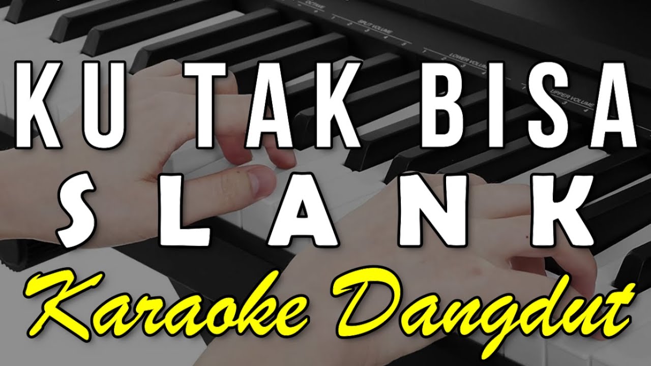 KU TAK BISA - SLANK (KARAOKE) FULL KOPLO
