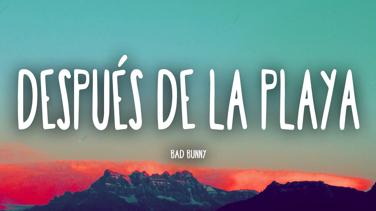 Bad Bunny - Despu&eacute;s De La Playa (Letra/Lyrics) | Un Verano Sin Ti