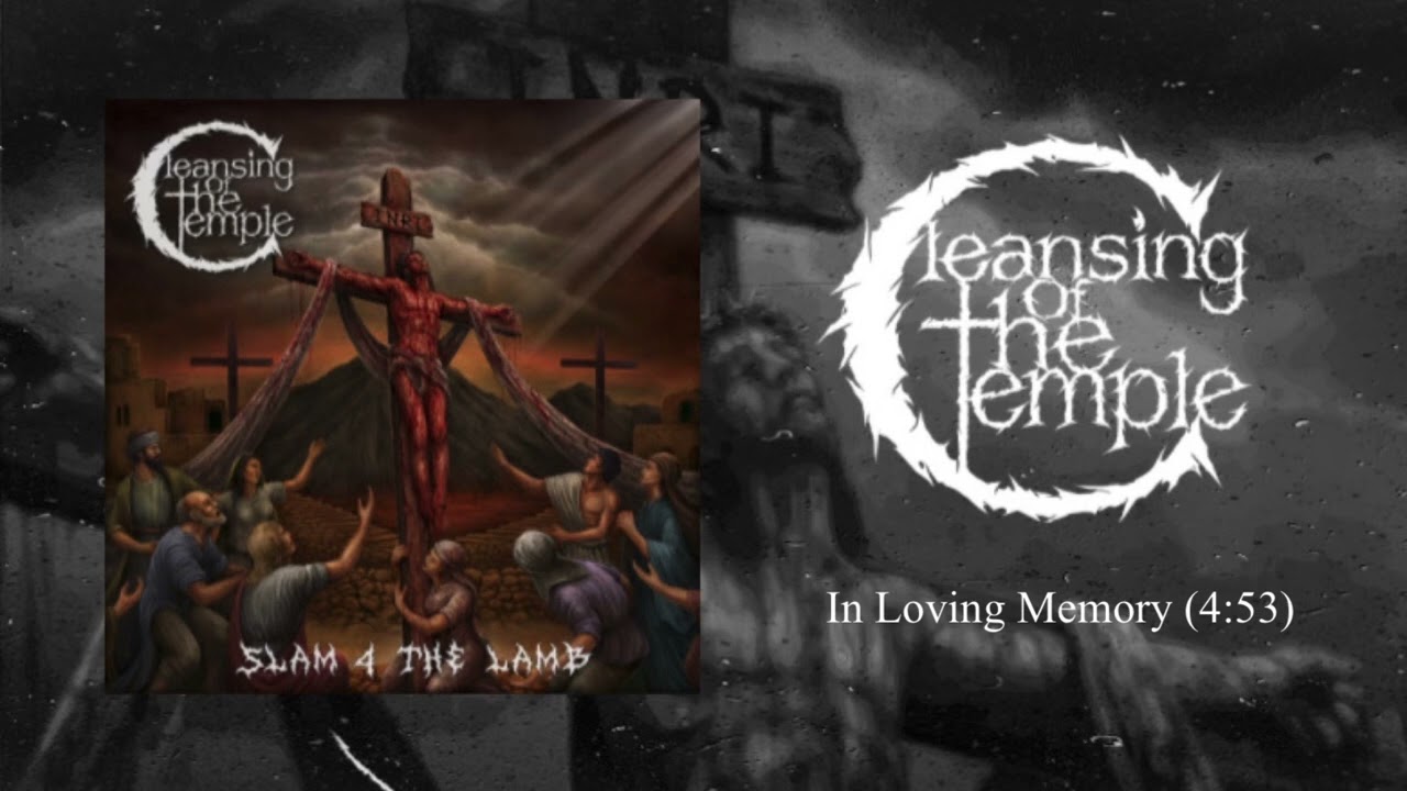 Cleansing of the Temple - In Loving Memory