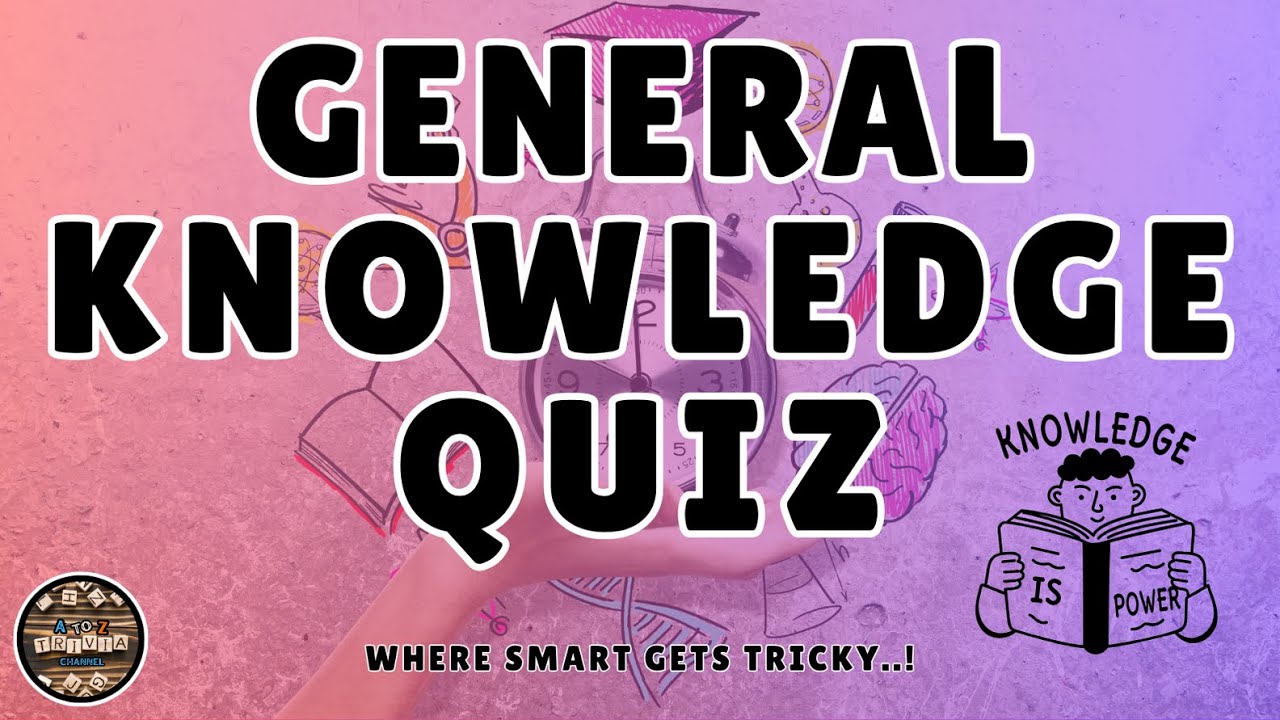A to Z General Knowledge Quiz 243rd Edition - Learn Something New With This A to Z Quiz Challenge