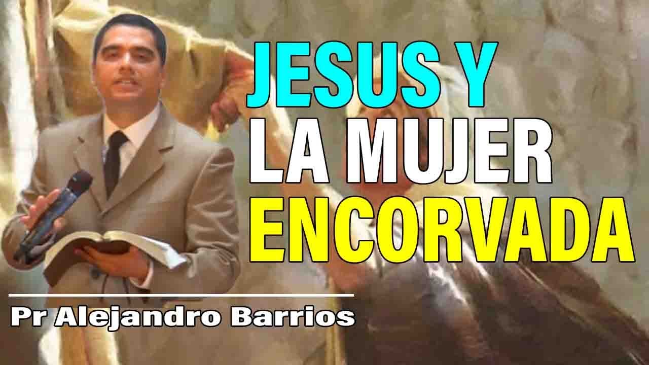 Jes&uacute;s y la Mujer Encorvada | Pr Alejandro Barrios | sermones adventistas