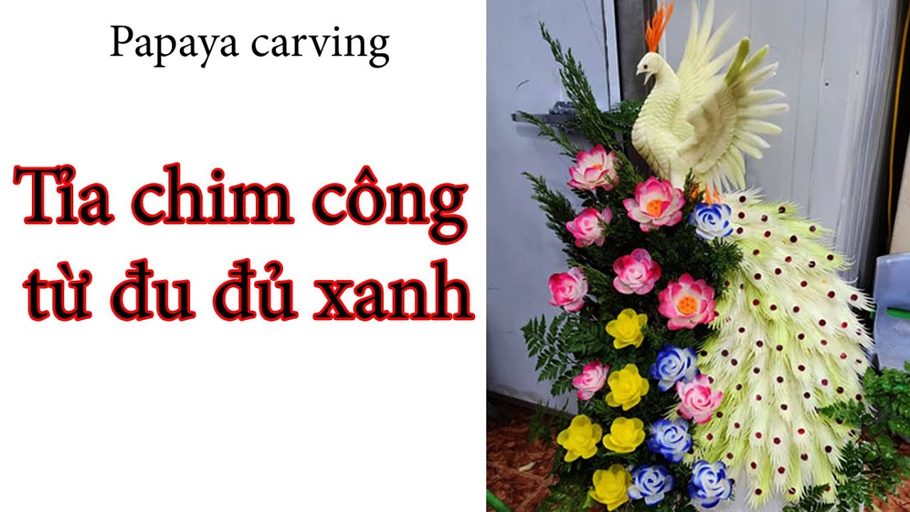 Tỉa chim công từ đu đủ / Pruning peacocks from papaya / Nguyễn Đức Lâm chia sẻ / Mai huyen carving