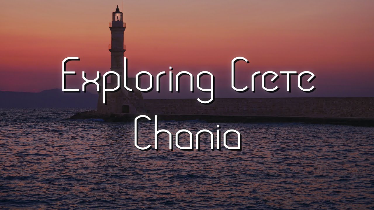 Exploring Crete: Chania