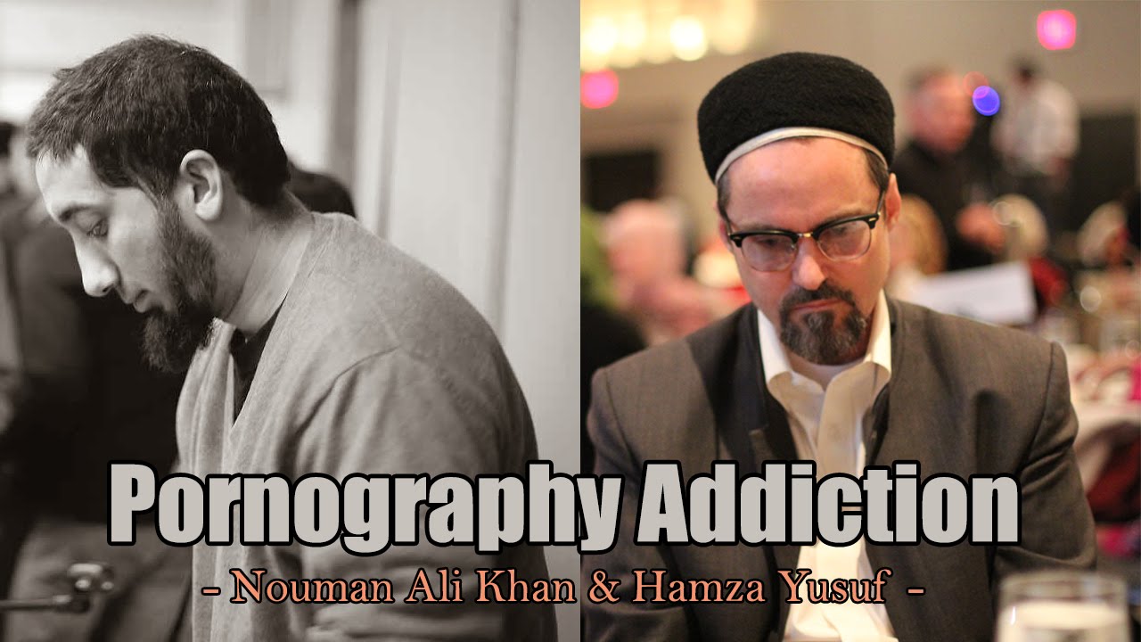 Pornography Addiction - Hamza Yusuf & Nouman Ali Khan