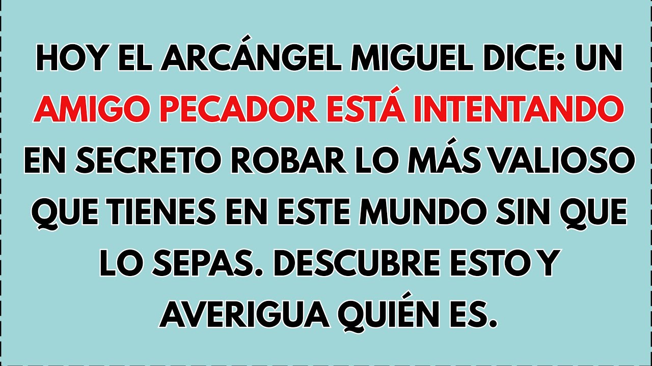 El Arcángel Miguel dice🔥 Un amigo pecador está intentando en secreto robar lo más valioso que tienes