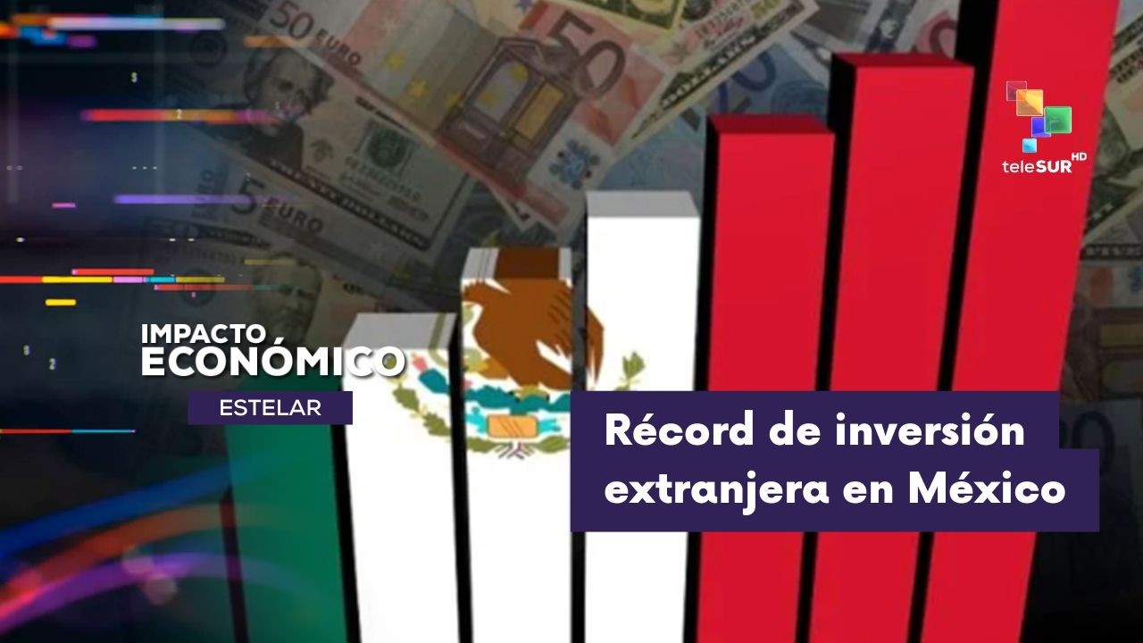 IMPACTO ECONÓMICO ESTELAR | México logró récord histórico en inversión extranjera directa 25-02-2026