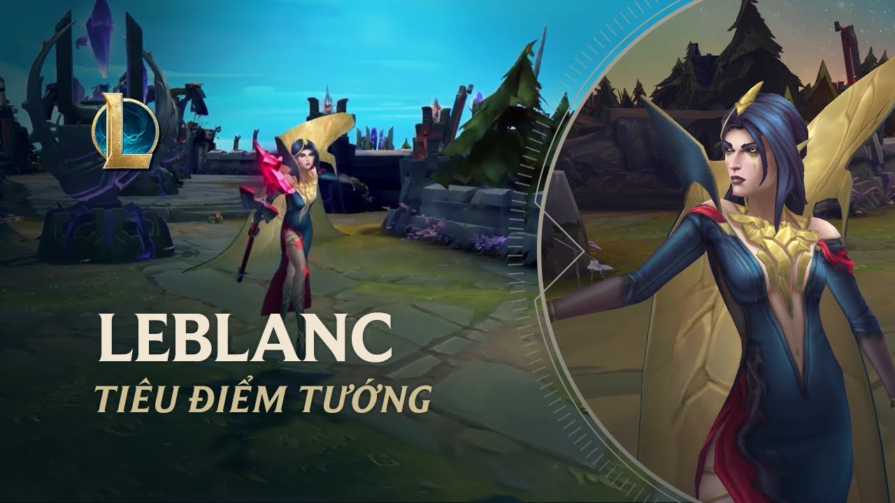 Tiêu Điểm Tướng LeBlanc | Lối Chơi - Liên Minh Huyền Thoại