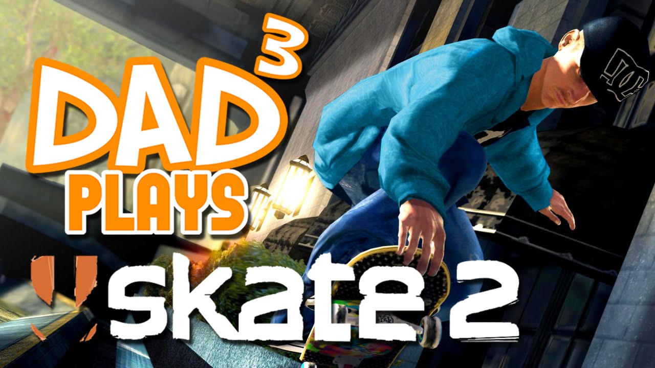 Dad³ Plays... Skate 2
