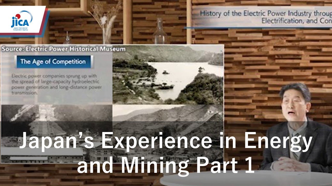 【JICA Chair】Japan’s Experience in Energy and Mining Development　Part 1: Energy
