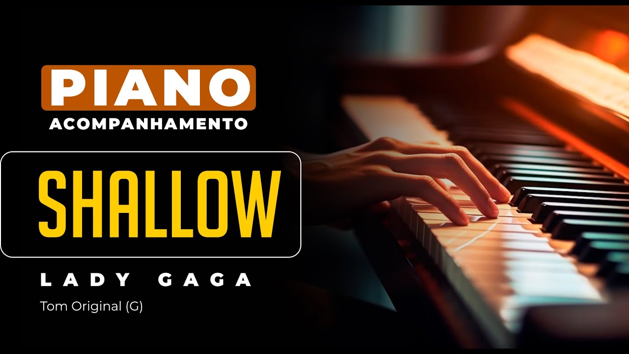 Shallow (Lady Gaga) - Acompanhamento no Piano para Cover/Karaok&ecirc;