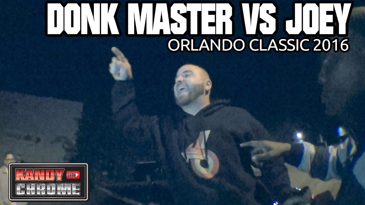 KandyonChrome: DONK MASTER VS JOEY ORLANDO CLASSIC 2016
