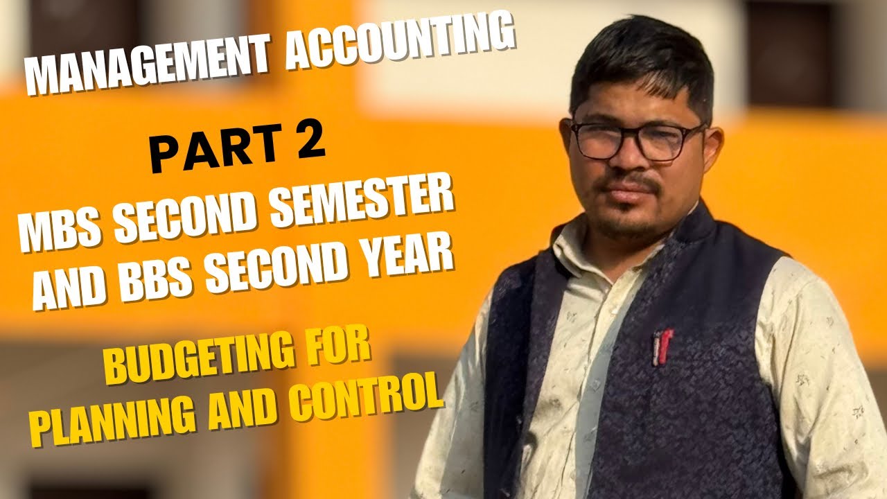 Budgeting For Planning And Control | Part 2| MBS Second Semester | BBS Second Year
