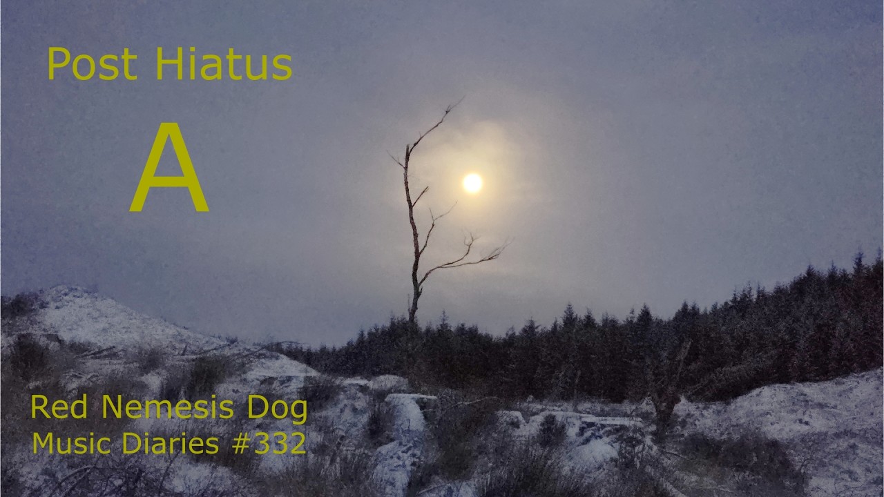 Post Hiatus A. Red Nemesis Dog Music Diaries #332