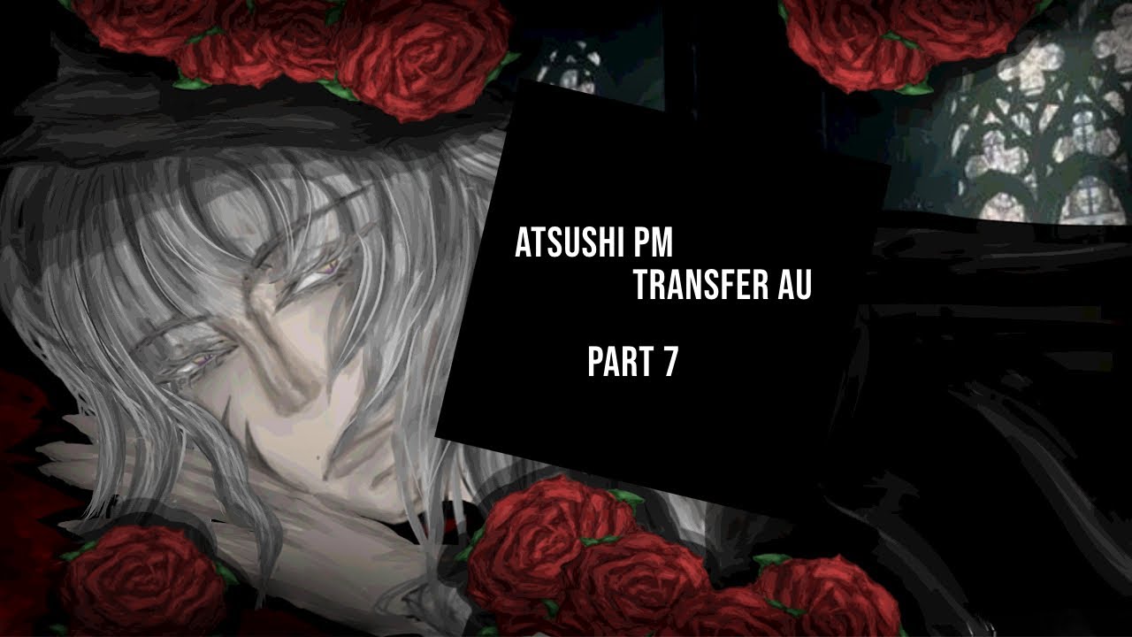 BSD PM Transfer Atsushi | Part 7 | BSD Transfer theory | Port Mafia AU | bungo stray dogs | my AU