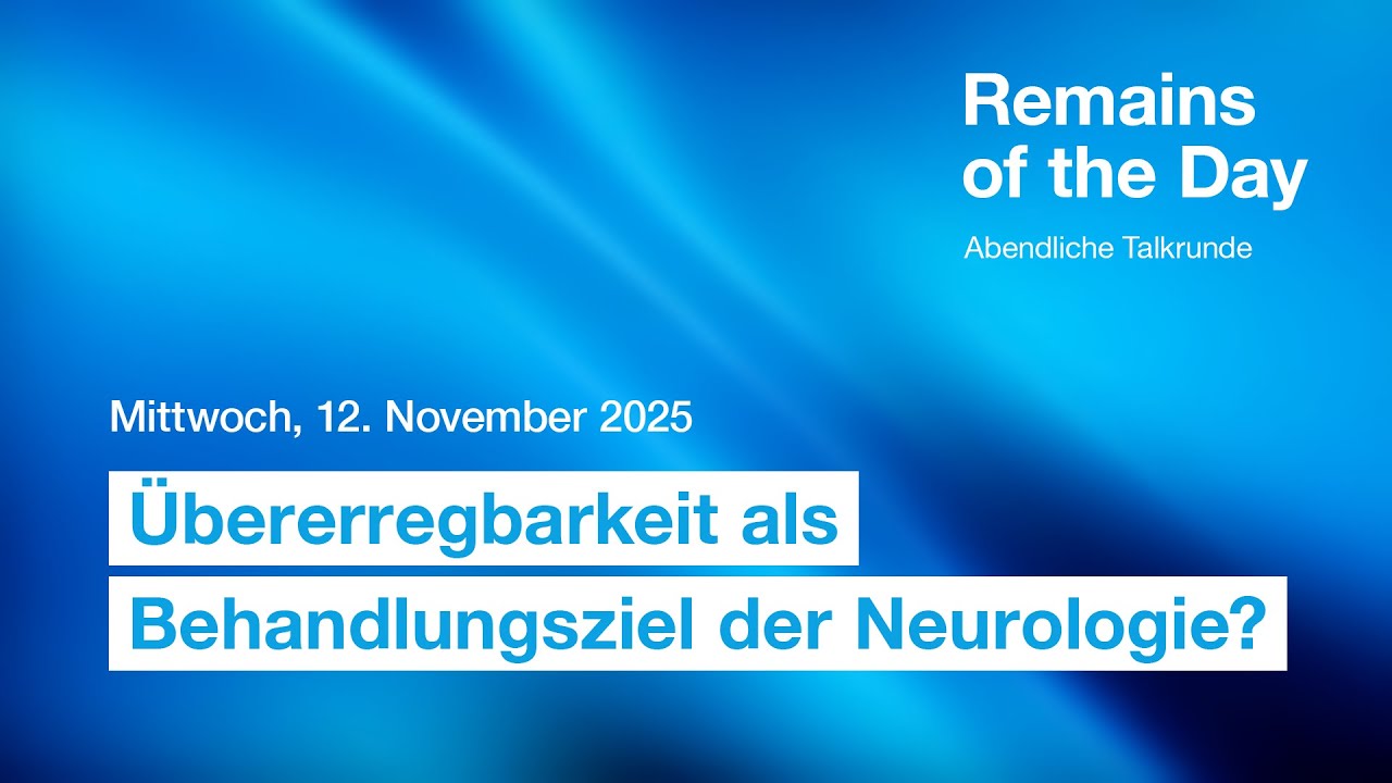 Übererregbarkeit als Behandlungsziel in der Neurologie? - Remains of the day