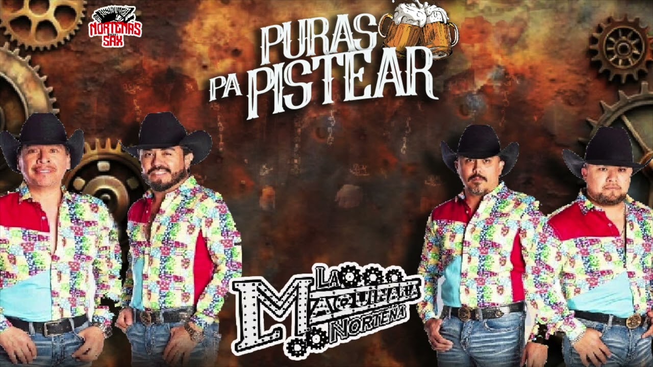 Puras Pa Pistear La Maquinaria Norte&ntilde;a
