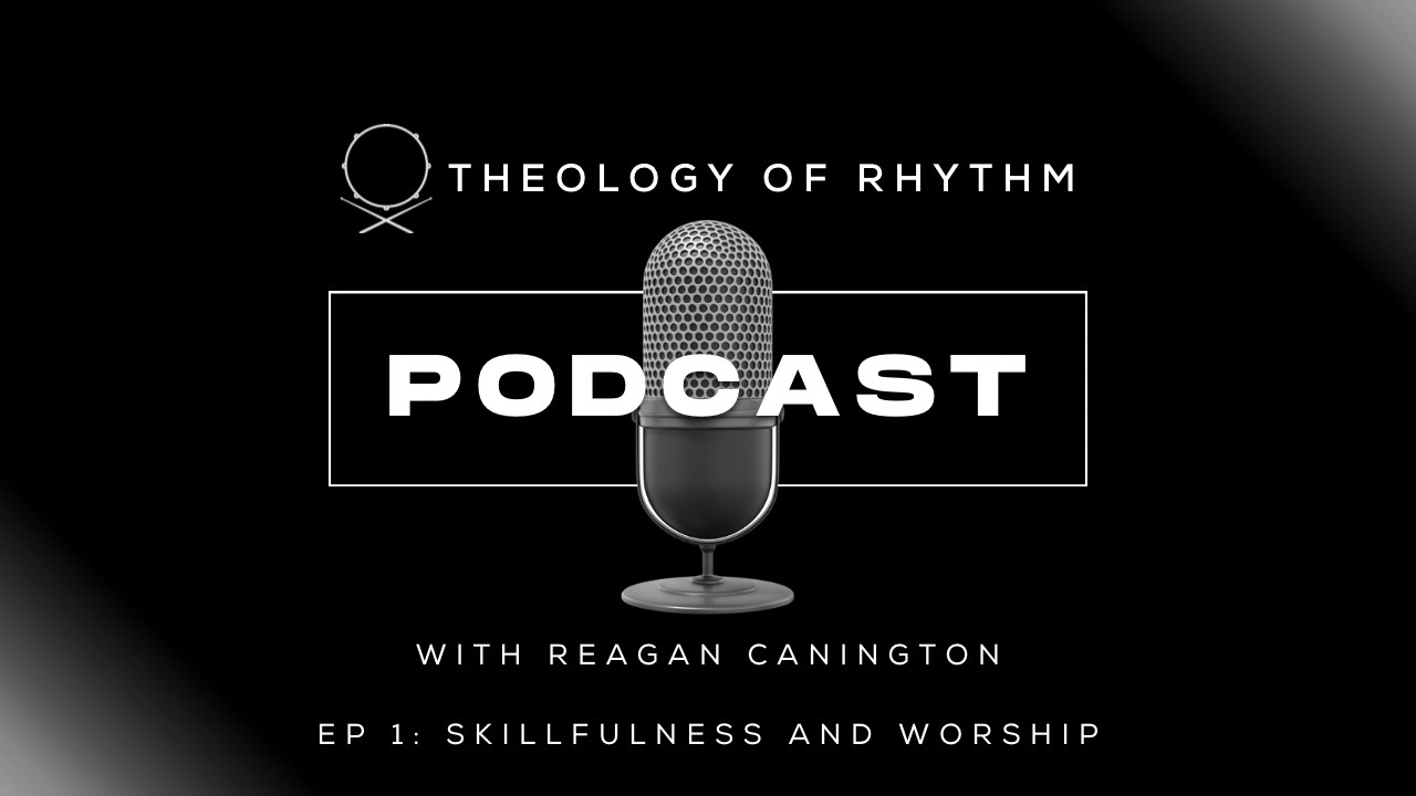 Skillfulness & Worship // Theology of Rhythm Ep. 1