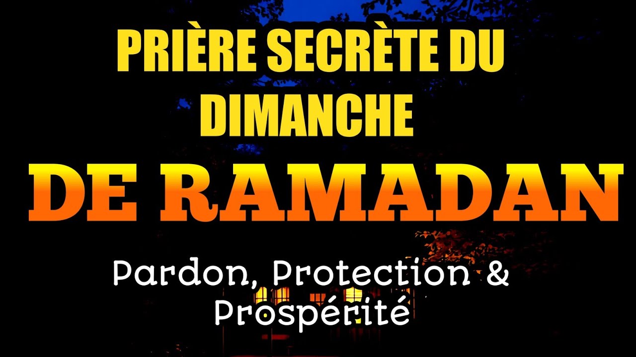 Prière Secrète du Dimanche de Ramadan | Pardon, Protection & Prospérité