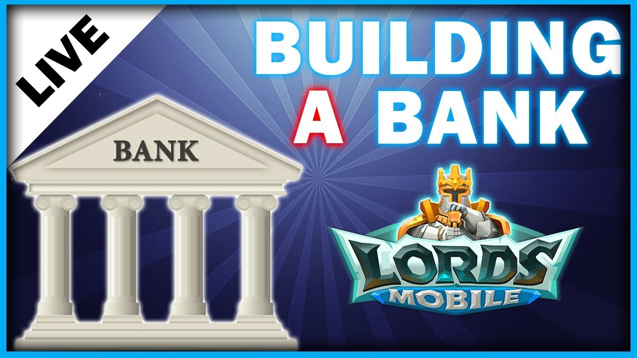 LORDS MOBILE - HOW TO BUILD A BANK AFTER THE UPDATE - 12/18/2017  - MISTER BP GAMING