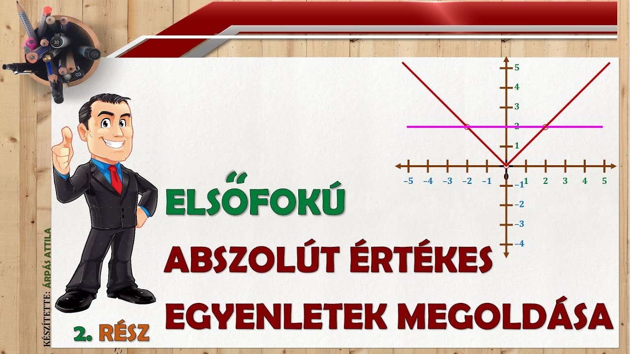 2) ELSŐFOKÚ ABSZOLÚT ÉRTÉKES EGYENLETEK MEGOLDÁSA – (2. RÉSZ)