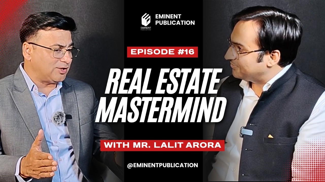 From Plots to Power: The Real Estate Mastermind – Dr. Lalit Arora x Eminent Publication