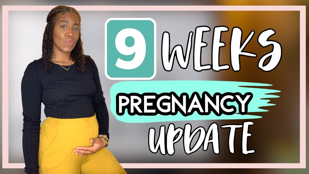 9 WEEKS PREGNANT UPDATE