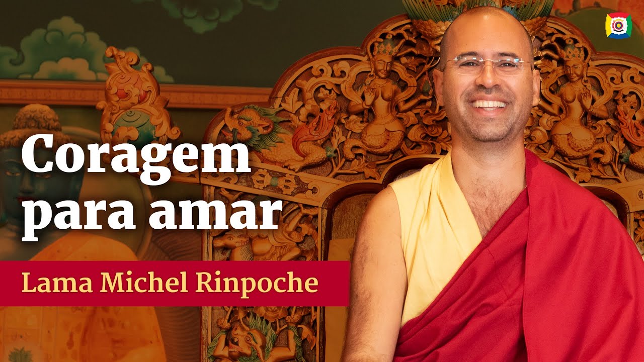 É Necessário Coragem para Amar - Lama Michel Rinpoche