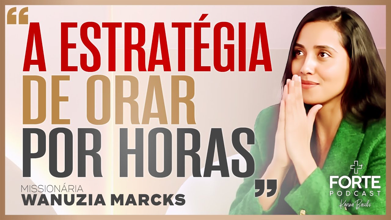 O QUE É TER FOME DE DEUS ? MISSIONÁRIA WANUZIA MARCKS #MAISFORTEPODCAST