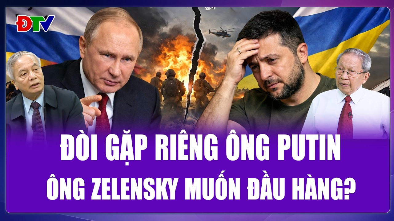 TOÀN CẢNH THẾ GIỚI: Ông Zelensky đòi gặp riêng ông Putin, Ukraine chuẩn bị xuống nước?