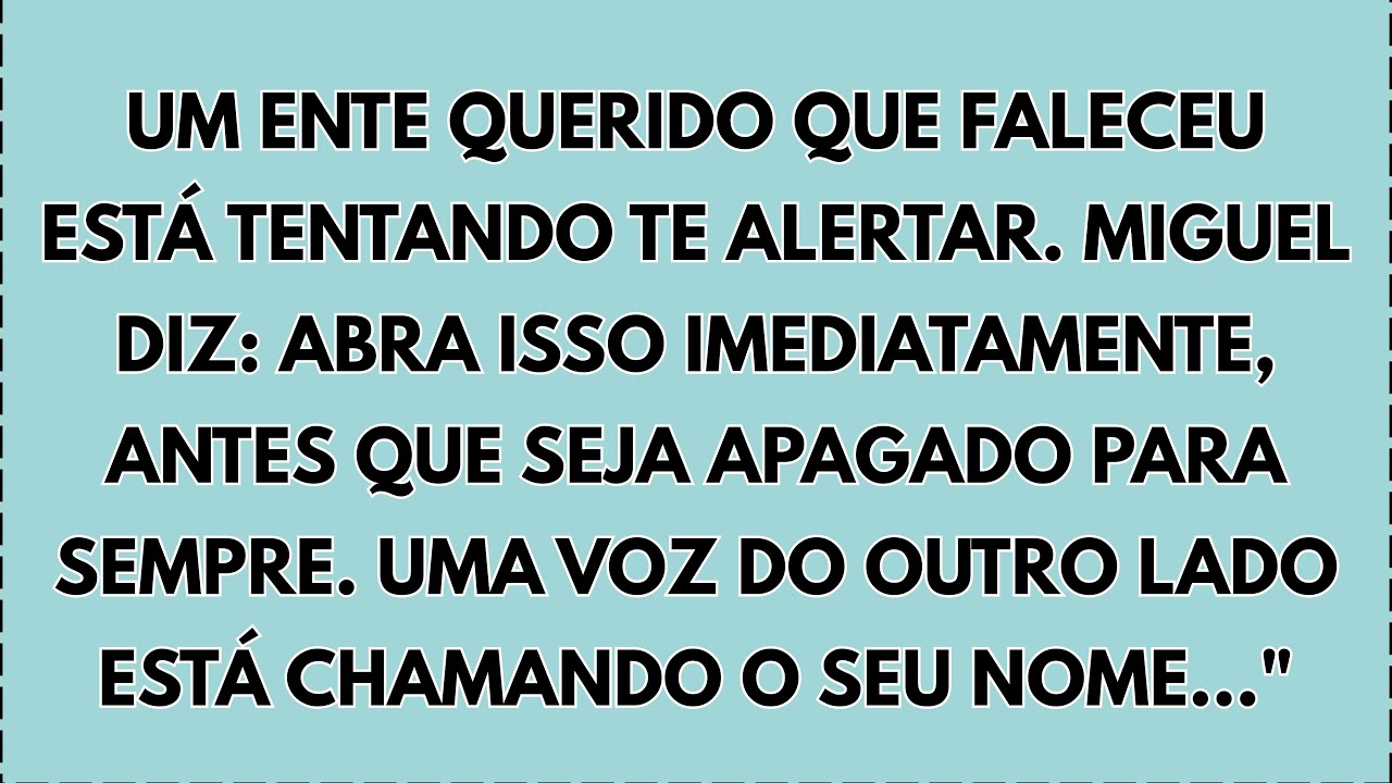 🪦🔥 Miguel diz: Um ente querido que já faleceu está tentando te alertar. Abra isso imediatamente..