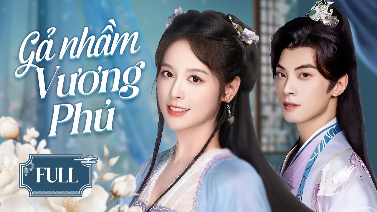 GẢ NHẦM VƯƠNG PHỦ - Full | Phim Ngôn Tình Cổ Trang Cưới Trước Yêu Sau Hay Nhất 2025 | Nấm Xem Phim