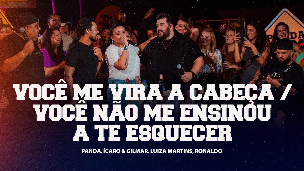 Panda, Luiza Martins,Ronaldo, Ícaro e Gilmar Você Me Vira a Cabeça/Você Não Me Ensinou a Te Esquecer