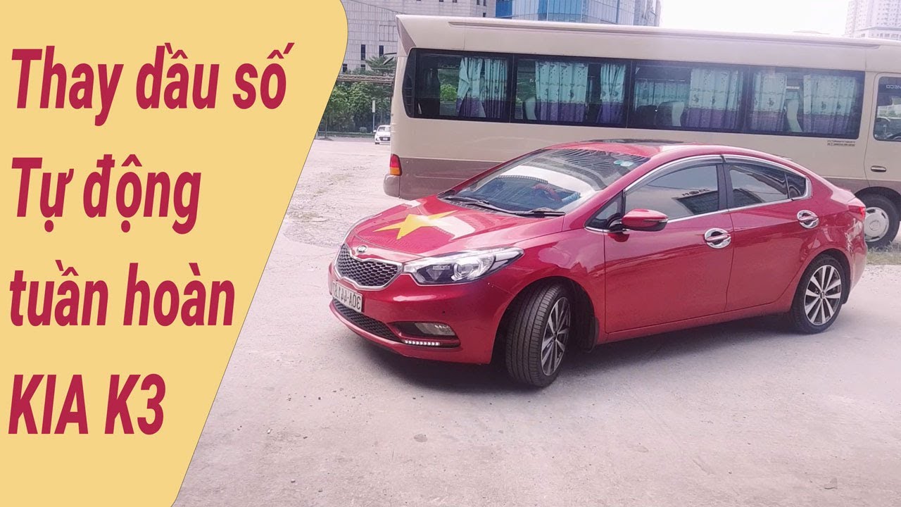 Thay dầu hộp số tự động tuần hoàn Kia K3 - 8 vạn