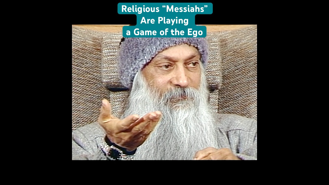 OSHO: The Religious &ldquo;Messiahs&rdquo; Are Playing the Game of the Ego