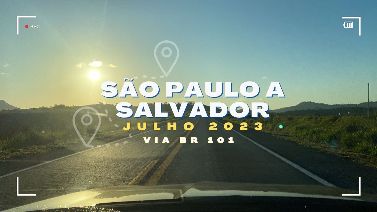De São Paulo a Salvador de Carro Via BR 101: Uma Épica Aventura Pelas Estradas do Brasil - 07/2023
