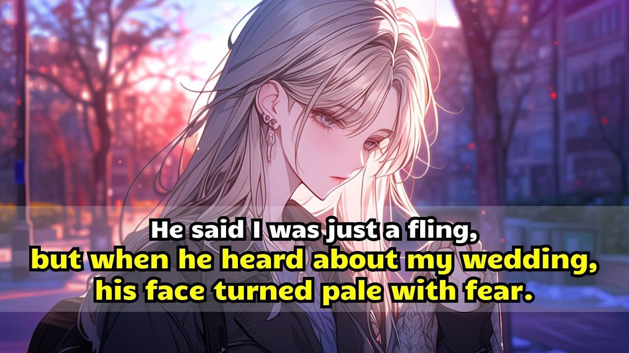 He said I was just a fling, but when he heard about my wedding, his face turned pale with fear.