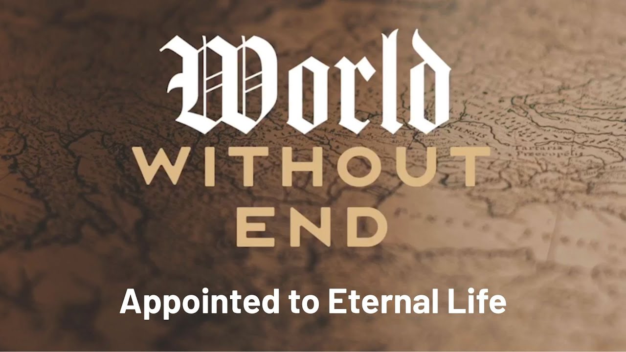 Appointed to 
Eternal Life - Part 2
| World Without End