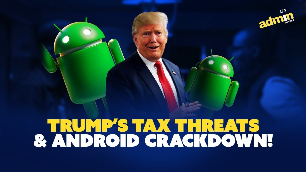 Trump’s Tax Threats & Android’s New Rules