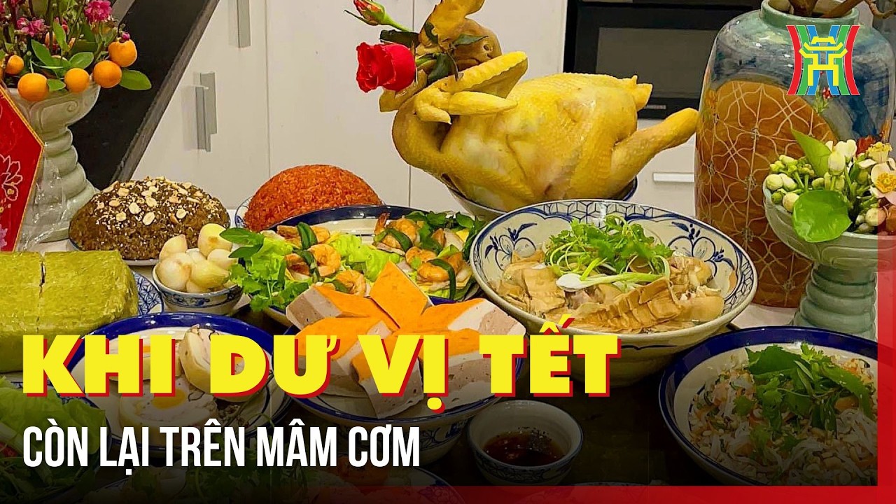 Khi dư vị Tết còn lại trên mâm cơm
